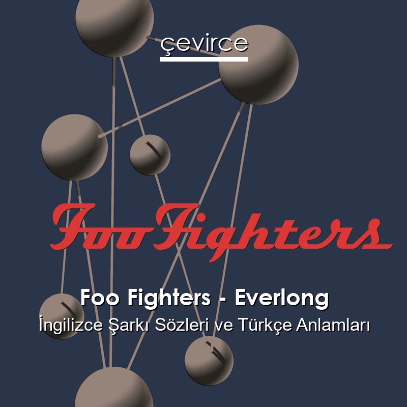 Foo Fighters – Everlong İngilizce Şarkı Sözleri Türkçe Anlamları