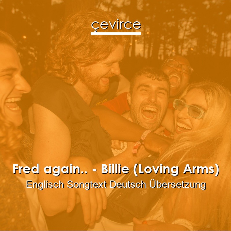 Fred again.. – Billie (Loving Arms) Englisch Songtext Deutsch Übersetzung