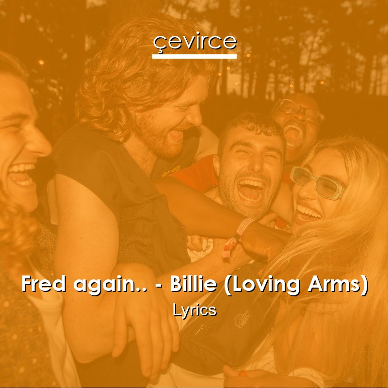 Fred again.. – Billie (Loving Arms) Lyrics