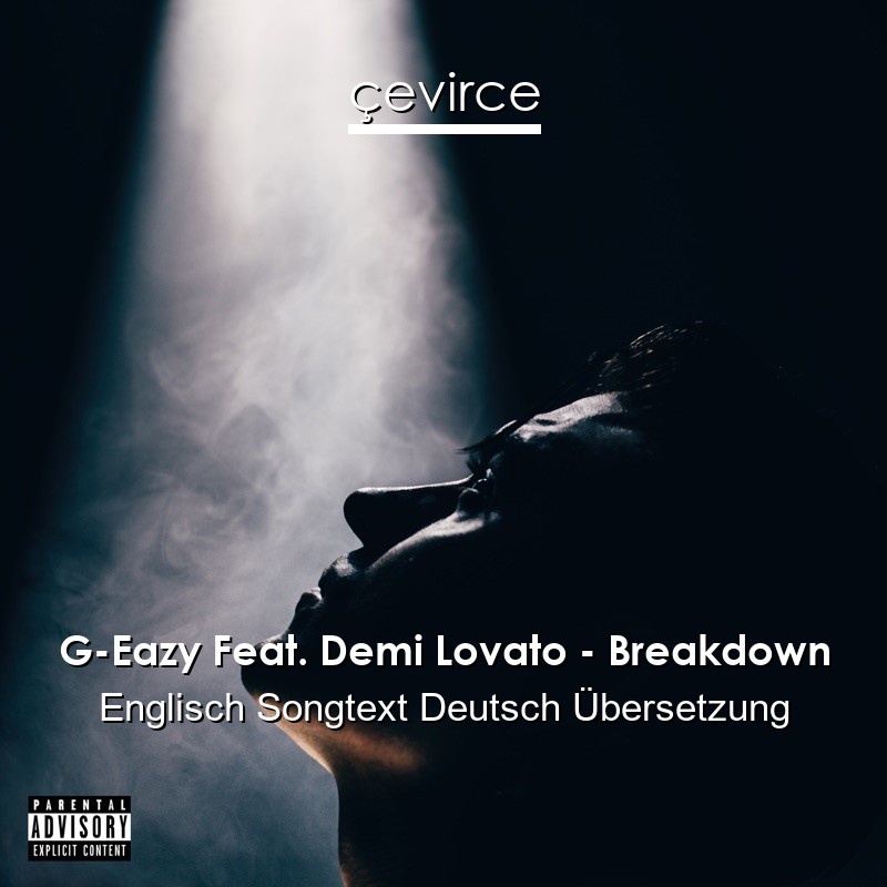 G-Eazy Feat. Demi Lovato – Breakdown Englisch Songtext Deutsch Übersetzung