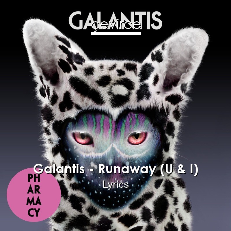 Galantis – Runaway (U & I) Lyrics