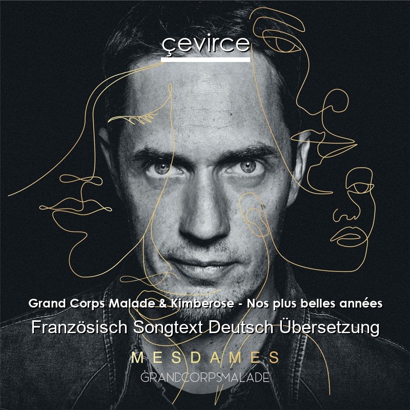 Grand Corps Malade & Kimberose – Nos plus belles années Französisch Songtext Deutsch Übersetzung