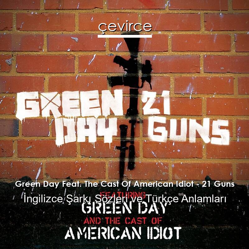 Green Day Feat. The Cast Of American Idiot – 21 Guns İngilizce Şarkı Sözleri Türkçe Anlamları