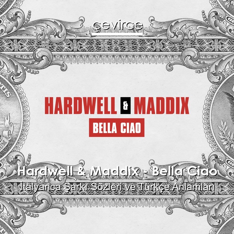 Hardwell & Maddix – Bella Ciao İtalyanca Şarkı Sözleri Türkçe Anlamları