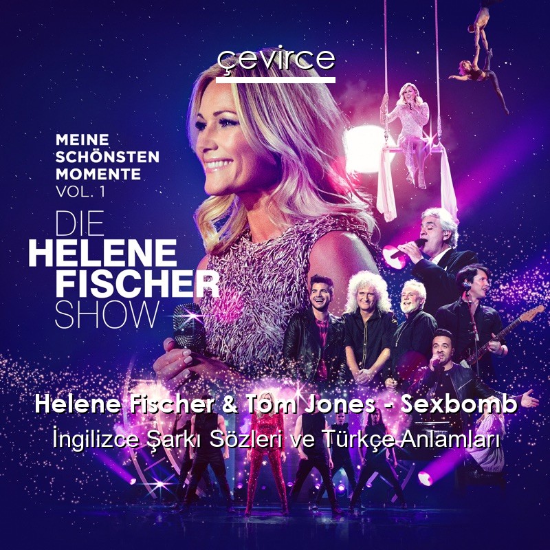 Helene Fischer & Tom Jones – Sexbomb İngilizce Şarkı Sözleri Türkçe Anlamları