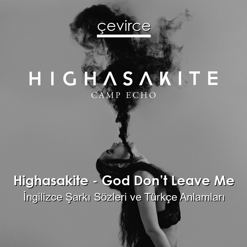 Highasakite – God Don’t Leave Me İngilizce Şarkı Sözleri Türkçe Anlamları