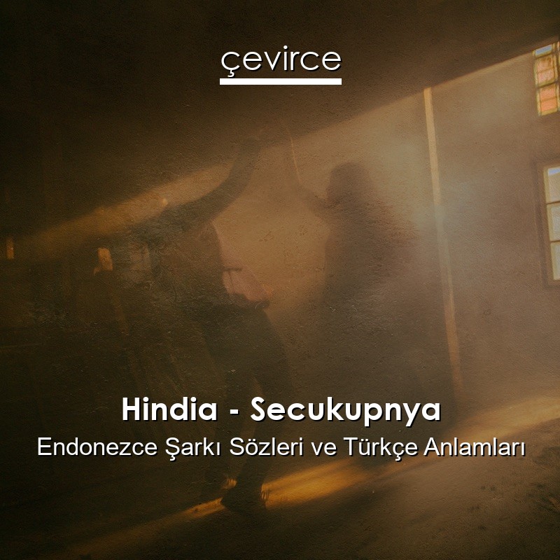 Hindia – Secukupnya Endonezce Şarkı Sözleri Türkçe Anlamları