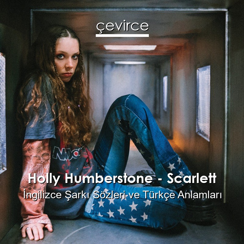 Holly Humberstone – Scarlett İngilizce Şarkı Sözleri Türkçe Anlamları