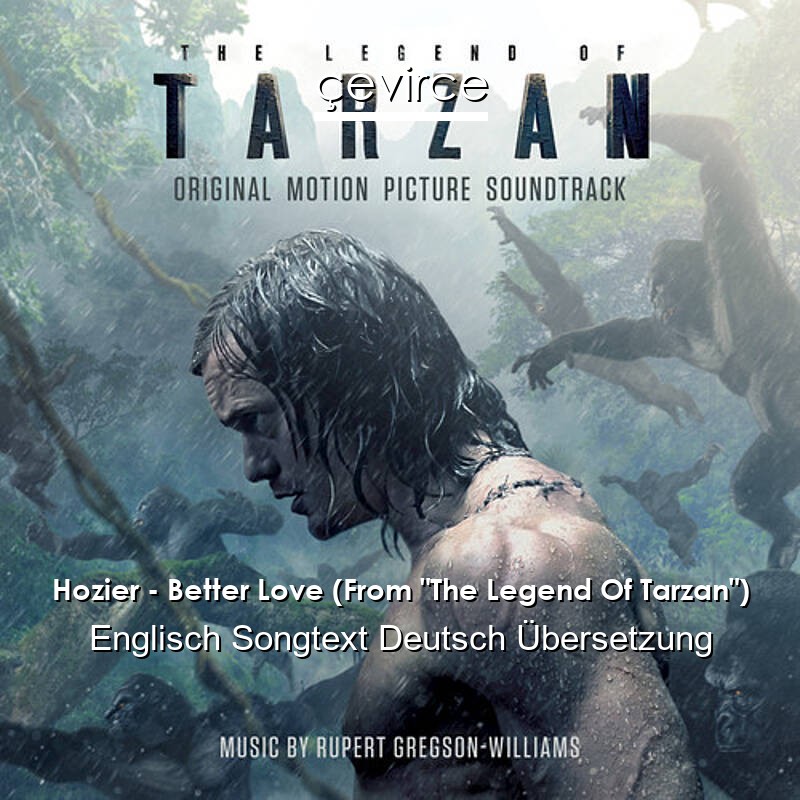 Hozier – Better Love (From “The Legend Of Tarzan”) Englisch Songtext Deutsch Übersetzung