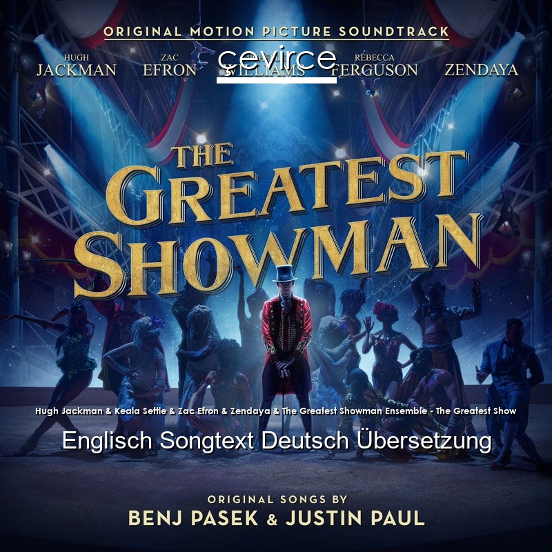 Hugh Jackman & Keala Settle & Zac Efron & Zendaya & The Greatest Showman Ensemble – The Greatest Show Englisch Songtext Deutsch Übersetzung