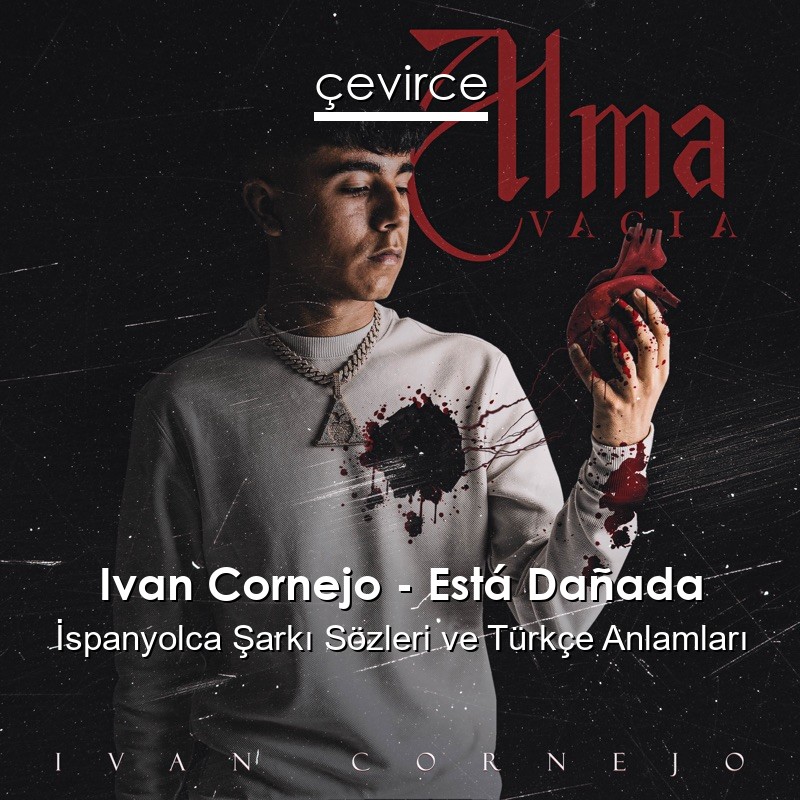 Ivan Cornejo – Está Dañada İspanyolca Şarkı Sözleri Türkçe Anlamları