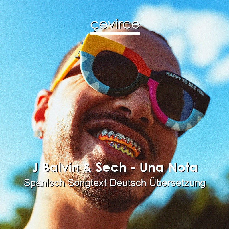 J Balvin & Sech – Una Nota Spanisch Songtext Deutsch Übersetzung