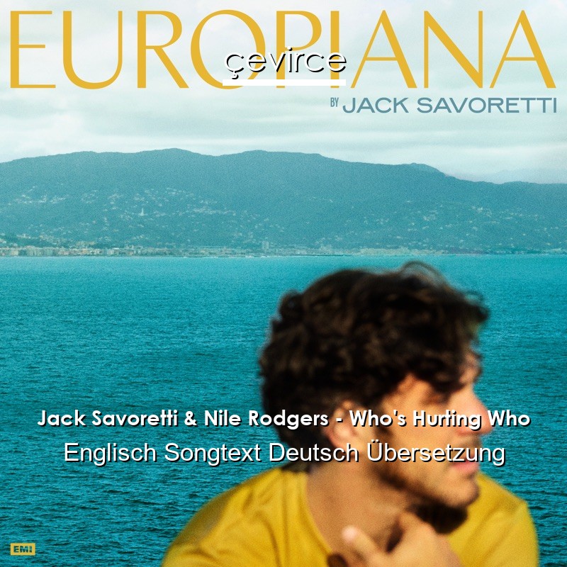 Jack Savoretti & Nile Rodgers – Who’s Hurting Who Englisch Songtext Deutsch Übersetzung