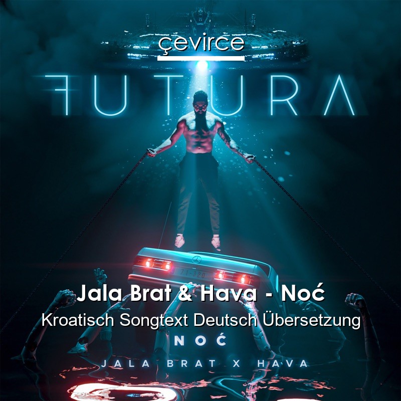 Jala Brat & Hava – Noć Kroatisch Songtext Deutsch Übersetzung
