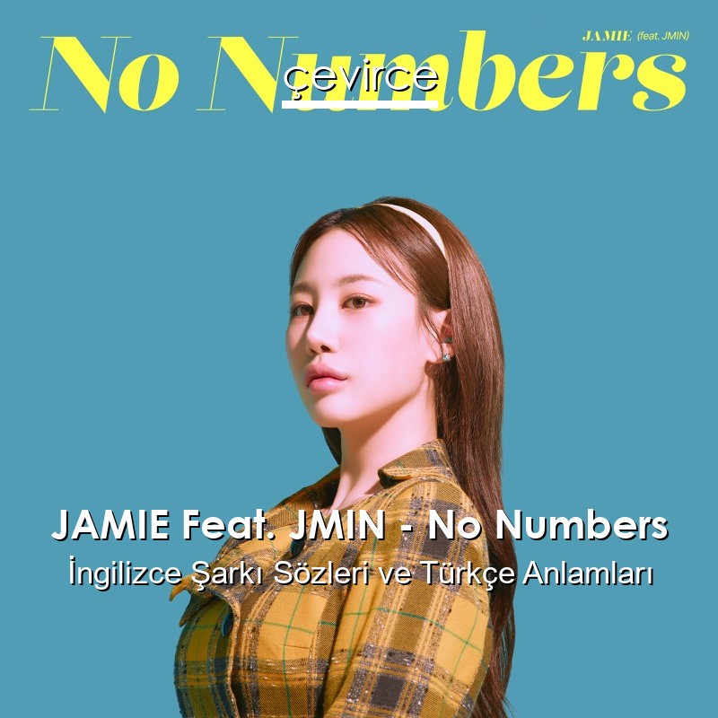 JAMIE Feat. JMIN – No Numbers İngilizce Şarkı Sözleri Türkçe Anlamları