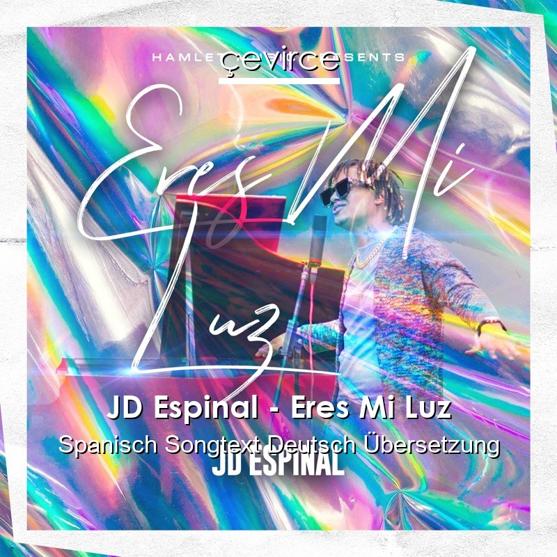 JD Espinal – Eres Mi Luz Spanisch Songtext Deutsch Übersetzung