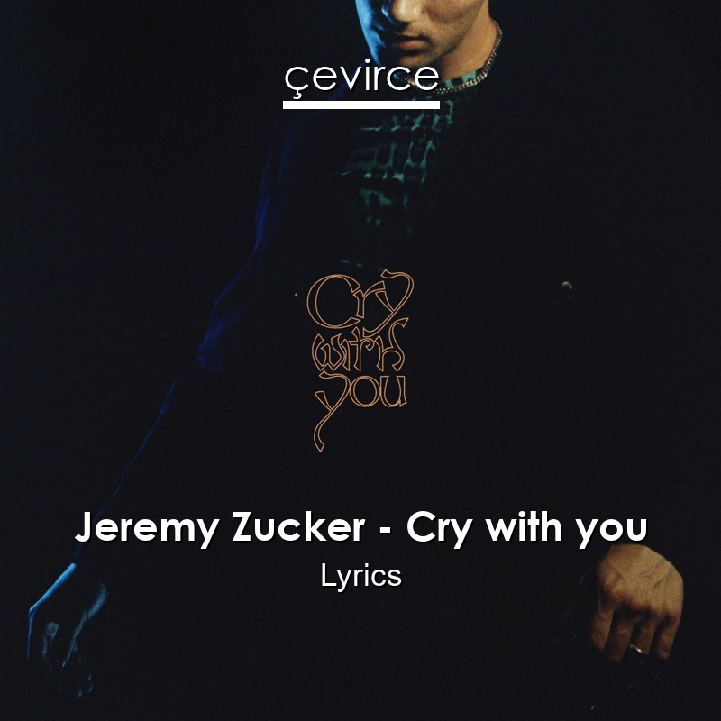 Jeremy Zucker – Cry with you Lyrics