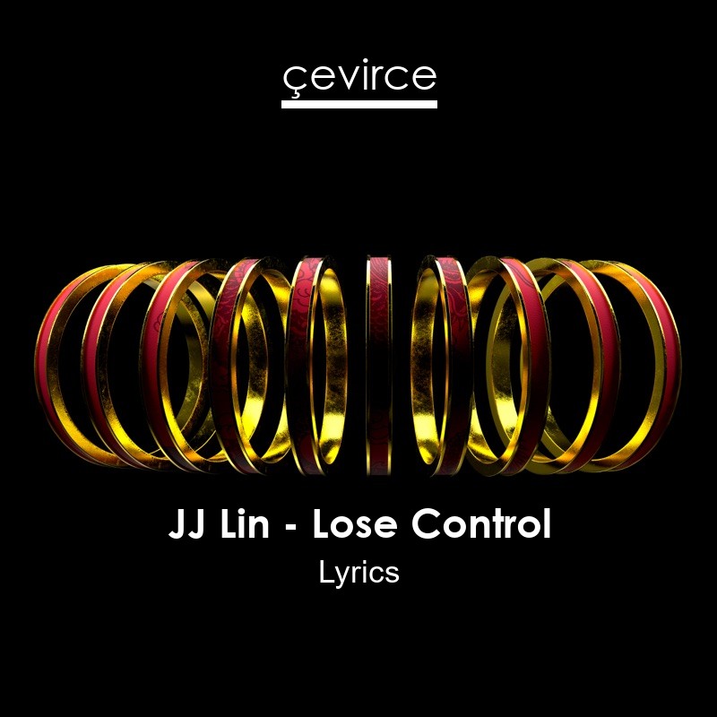 JJ Lin – Lose Control Lyrics