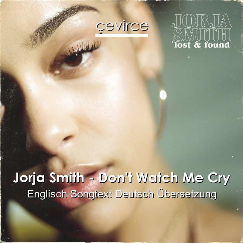 Jorja Smith – Don’t Watch Me Cry Englisch Songtext Deutsch Übersetzung