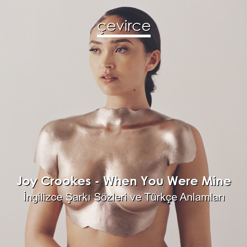 Joy Crookes – When You Were Mine İngilizce Şarkı Sözleri Türkçe Anlamları