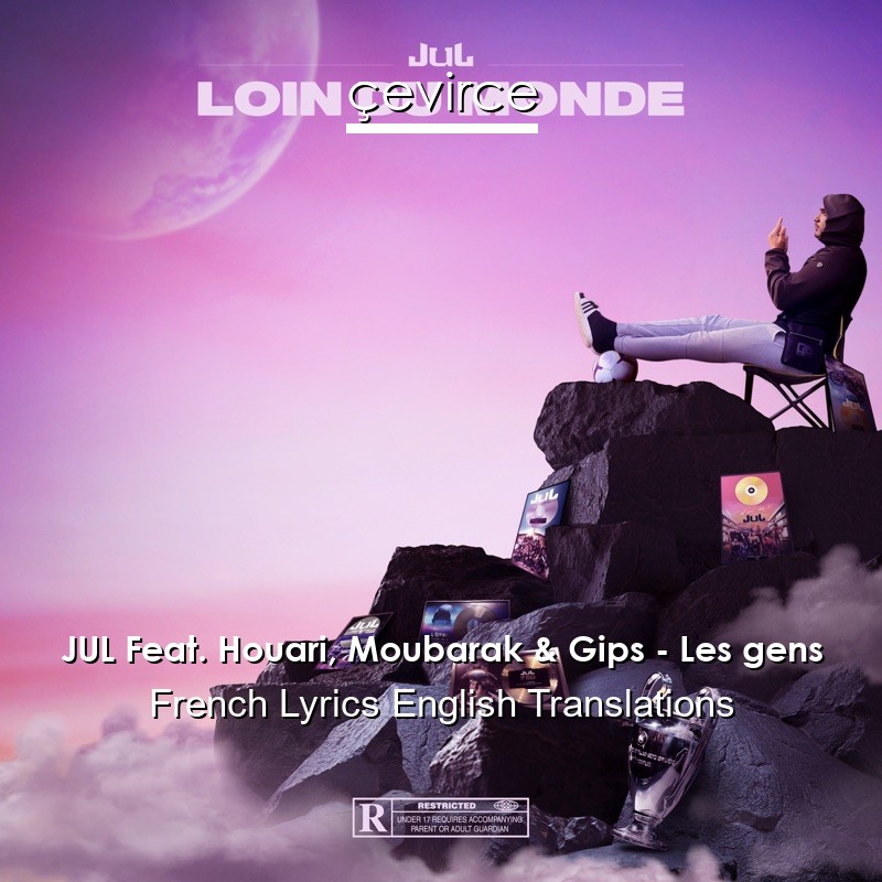 JUL Feat. Houari, Moubarak & Gips – Les gens French Lyrics English Translations