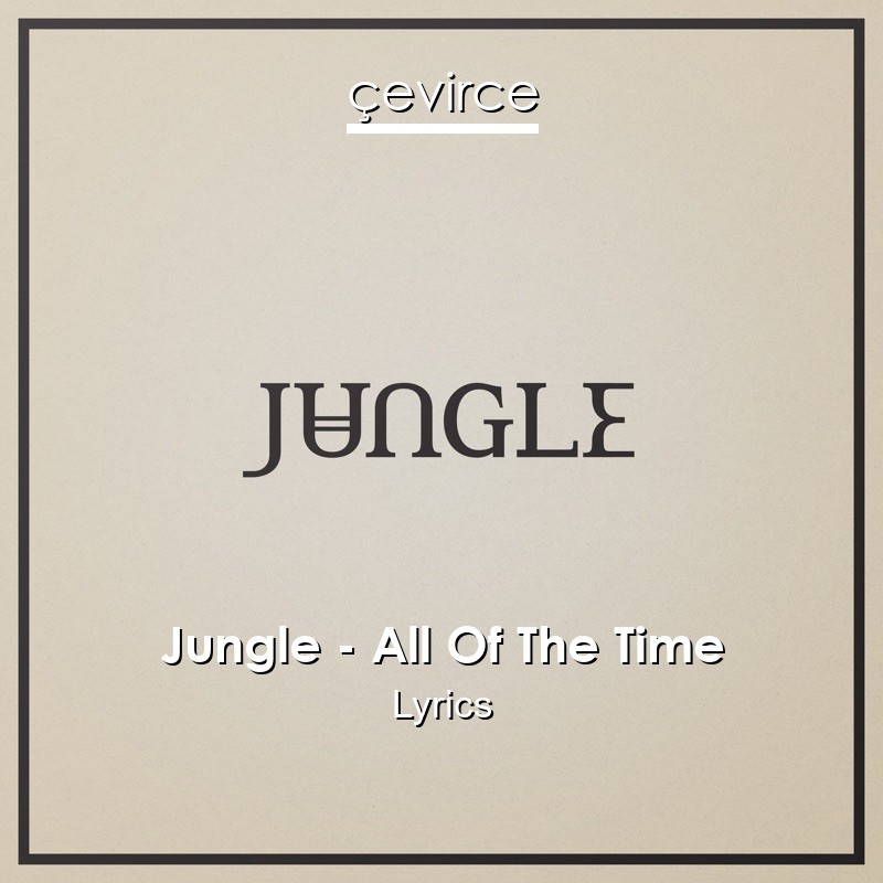 Jungle – All Of The Time Lyrics