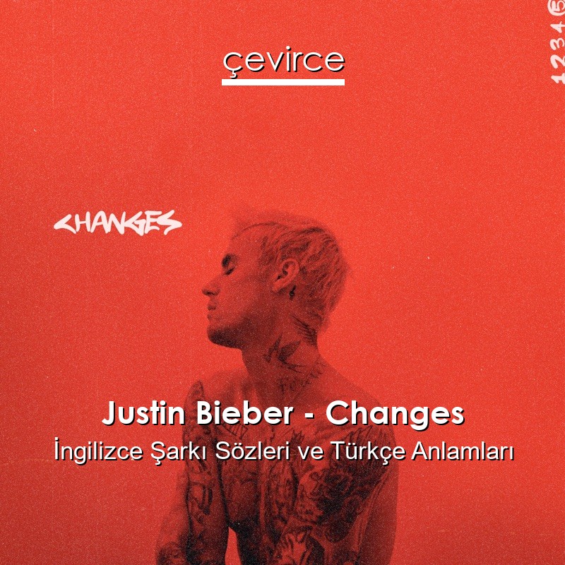 Justin Bieber – Changes İngilizce Şarkı Sözleri Türkçe Anlamları