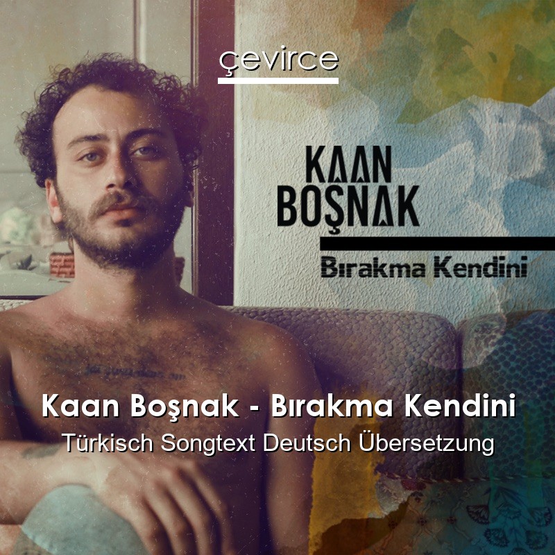 Kaan Boşnak – Bırakma Kendini Türkisch Songtext Deutsch Übersetzung