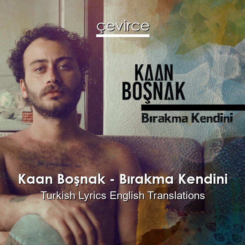 Kaan Boşnak – Bırakma Kendini Turkish Lyrics English Translations