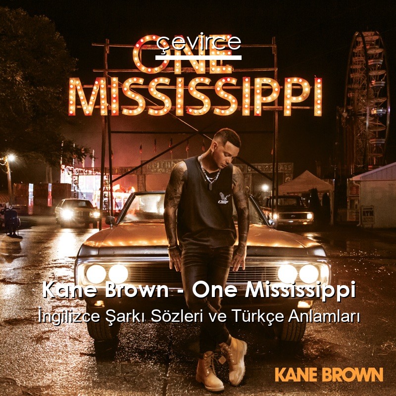 Kane Brown – One Mississippi İngilizce Şarkı Sözleri Türkçe Anlamları