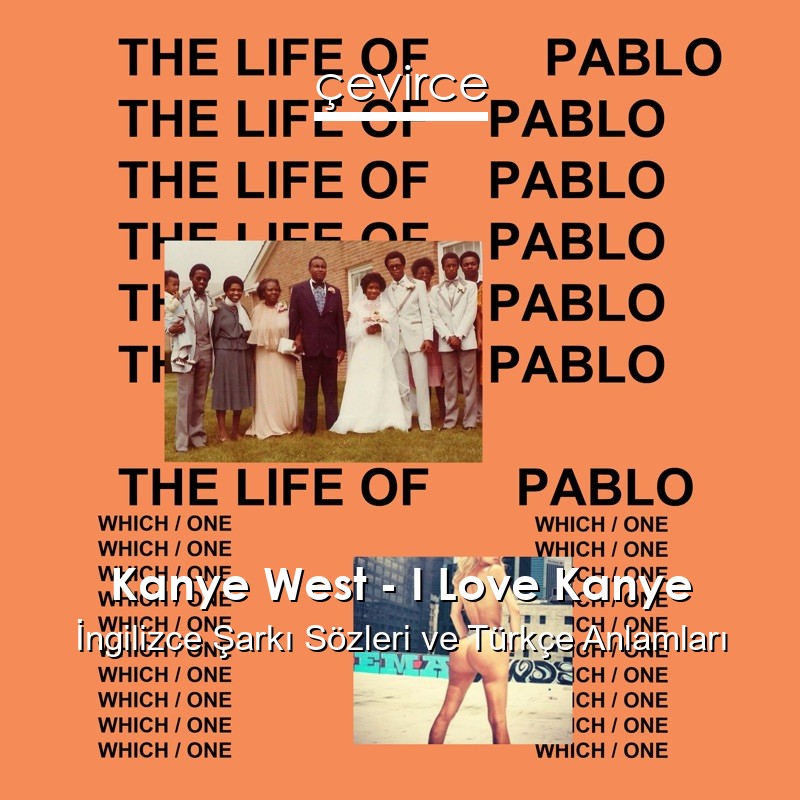 Kanye West – I Love Kanye İngilizce Şarkı Sözleri Türkçe Anlamları