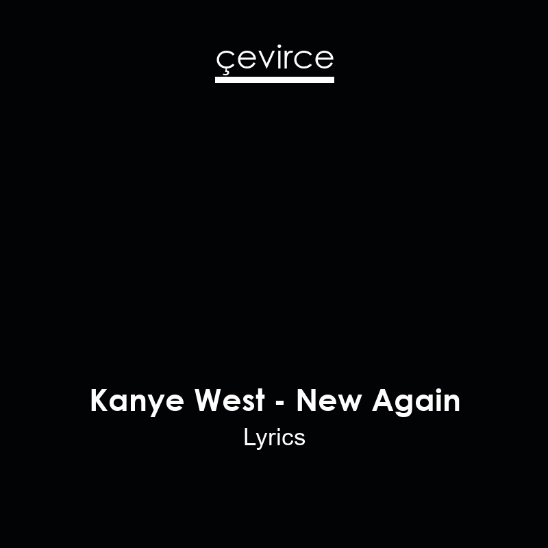 Kanye West – New Again Lyrics