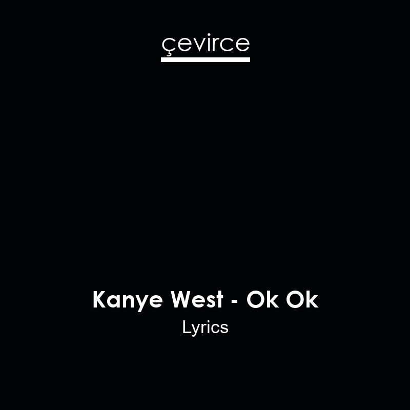 Kanye West – Ok Ok Lyrics