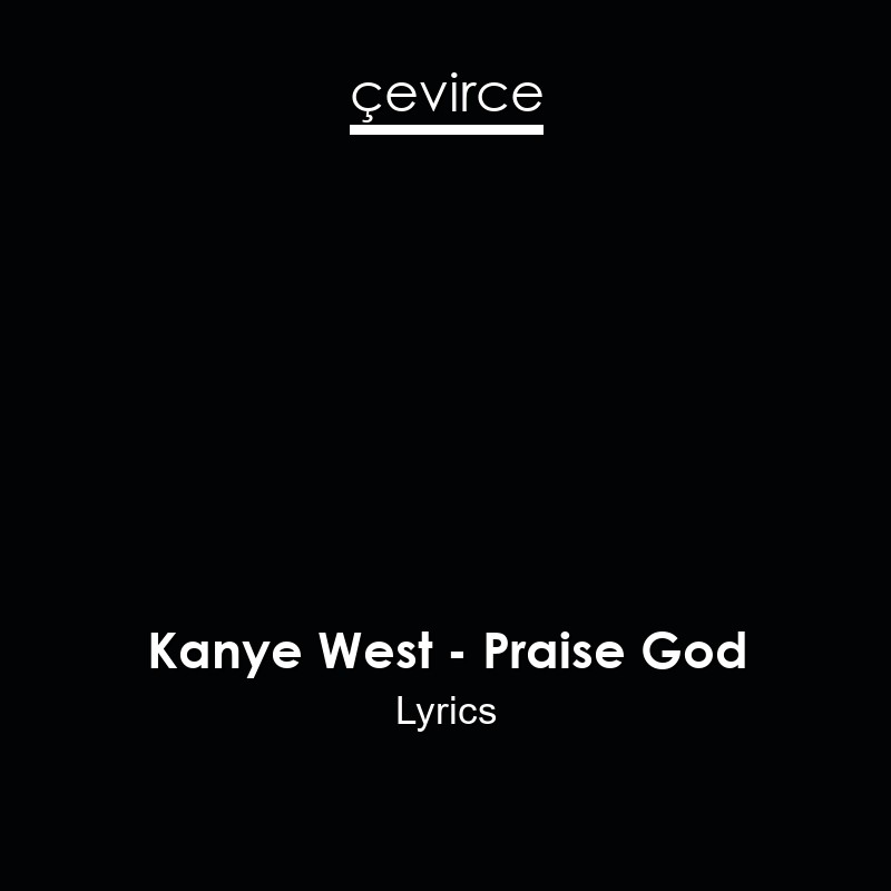 Kanye West – Praise God Lyrics