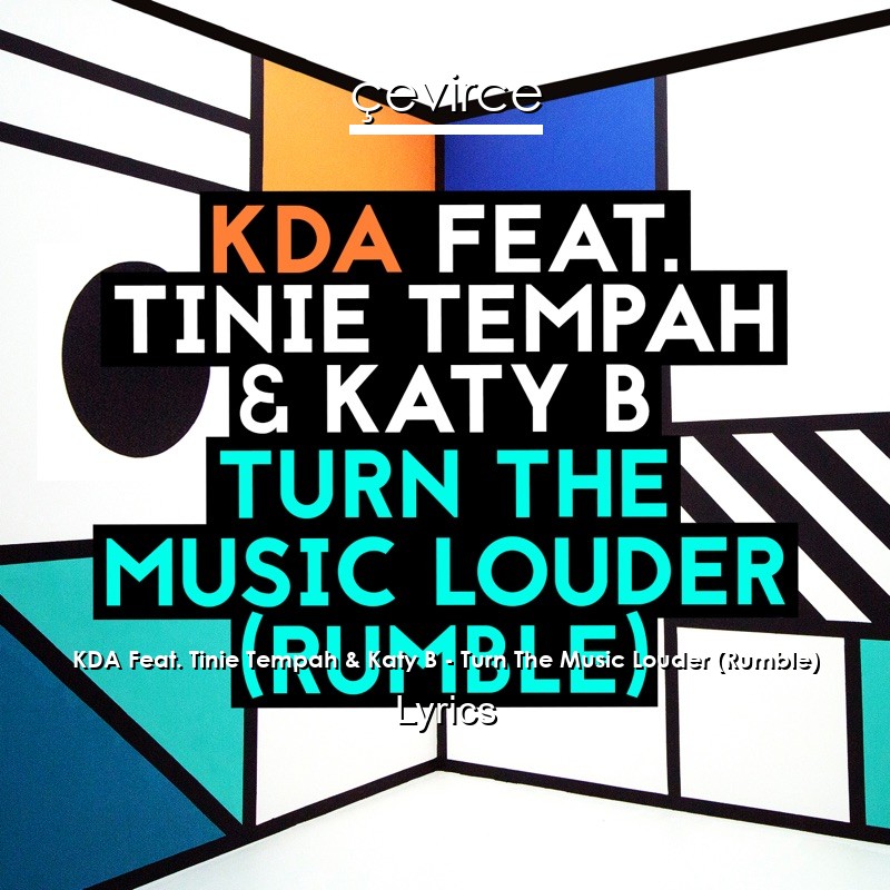 KDA Feat. Tinie Tempah & Katy B – Turn The Music Louder (Rumble) Lyrics