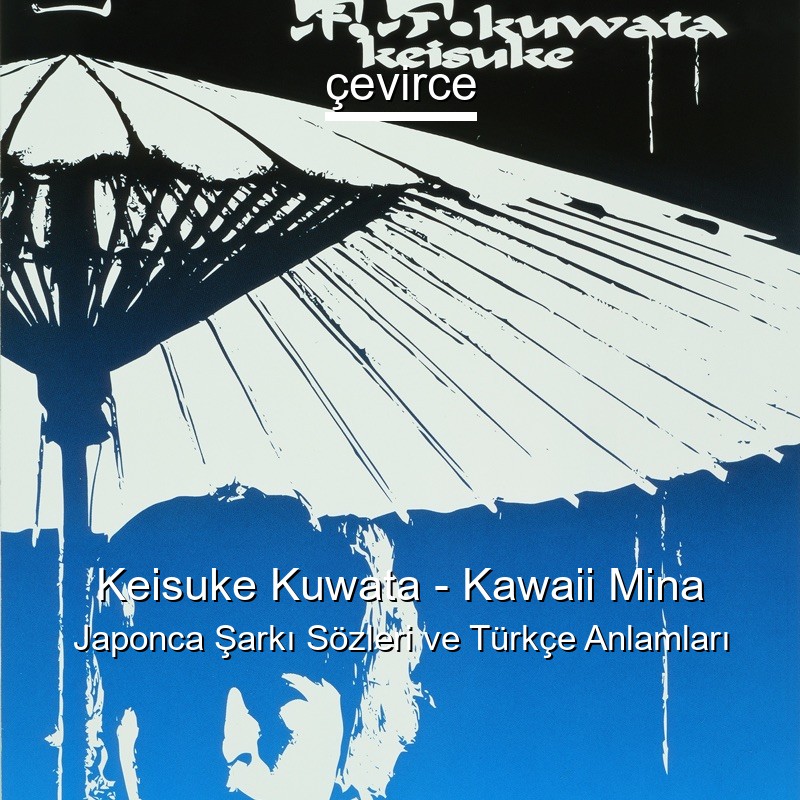 Keisuke Kuwata – Kawaii Mina Japonca Şarkı Sözleri Türkçe Anlamları