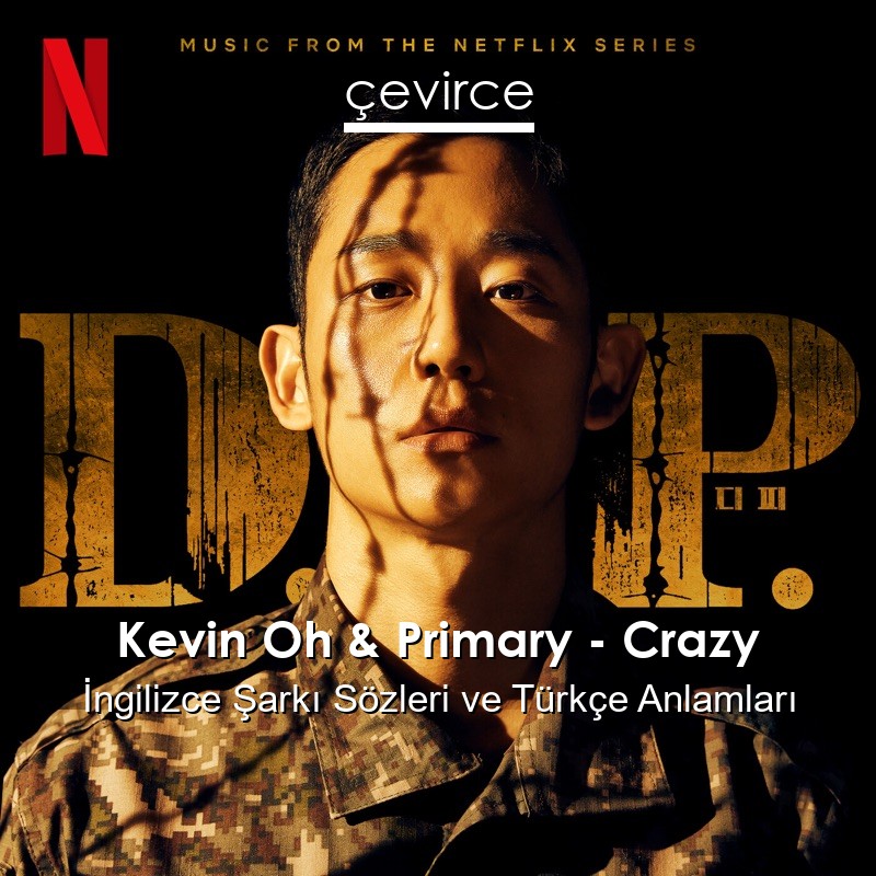 Kevin Oh & Primary – Crazy İngilizce Şarkı Sözleri Türkçe Anlamları