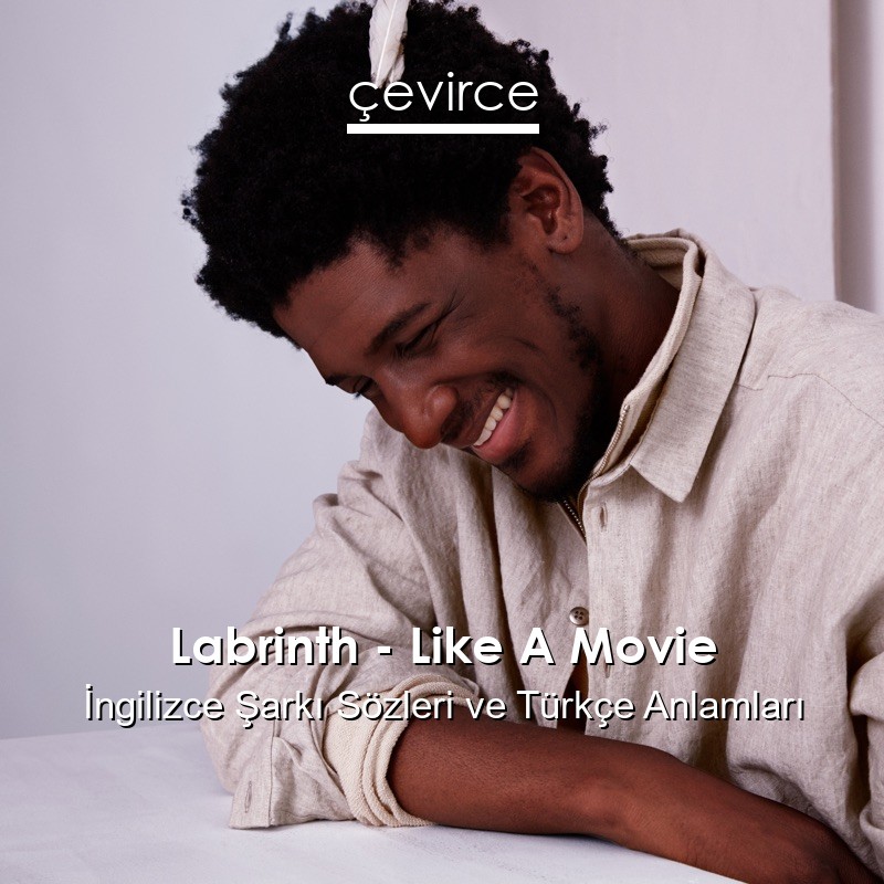 Labrinth – Like A Movie İngilizce Şarkı Sözleri Türkçe Anlamları