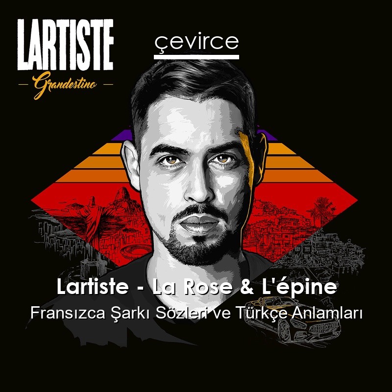 Lartiste – La Rose & L’épine Fransızca Şarkı Sözleri Türkçe Anlamları