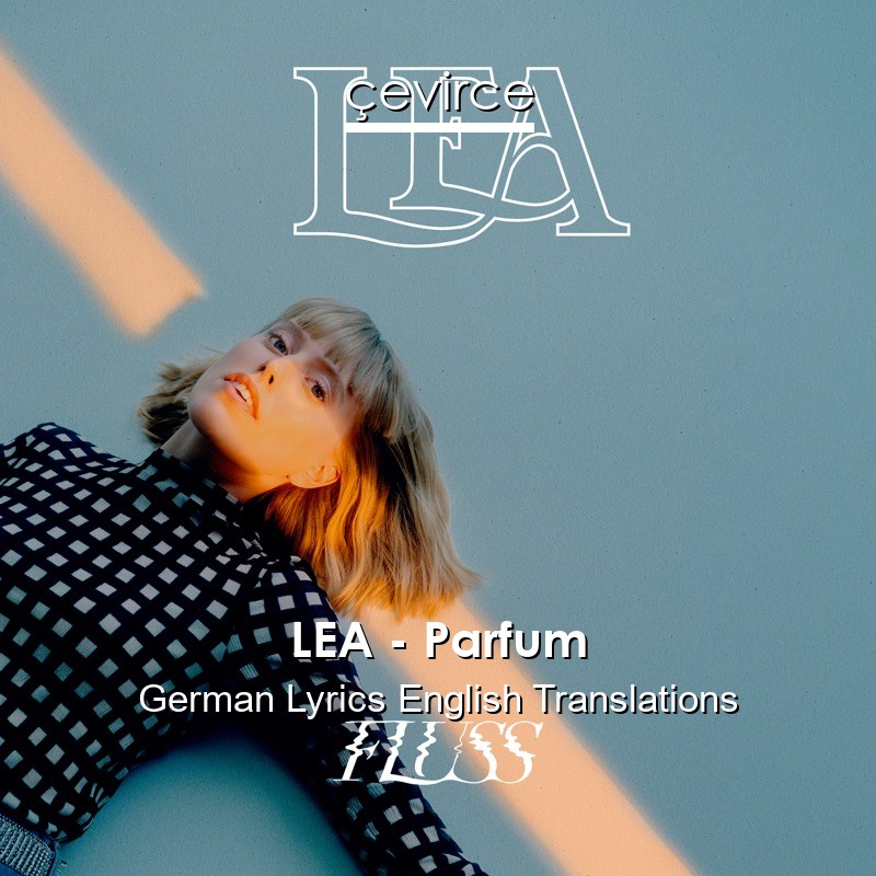 LEA – Parfum German Lyrics English Translations