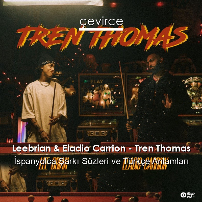 Leebrian & Eladio Carrion – Tren Thomas İspanyolca Şarkı Sözleri Türkçe Anlamları