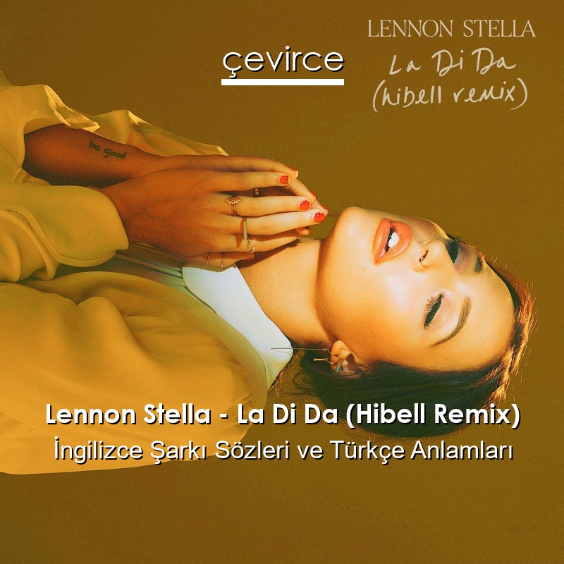 Lennon Stella – La Di Da (Hibell Remix) İngilizce Şarkı Sözleri Türkçe Anlamları