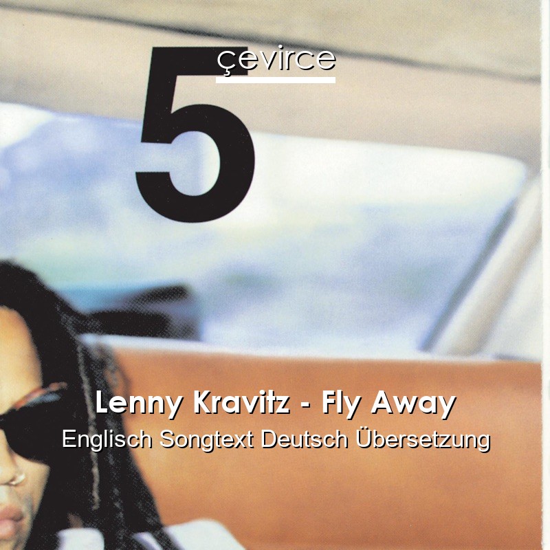 Lenny Kravitz – Fly Away Englisch Songtext Deutsch Übersetzung