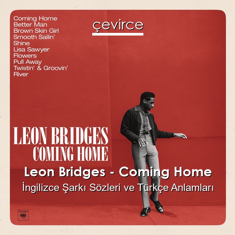 Leon Bridges – Coming Home İngilizce Şarkı Sözleri Türkçe Anlamları