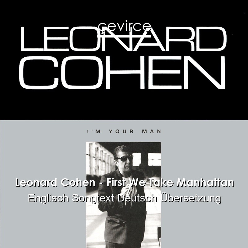 Leonard Cohen – First We Take Manhattan Englisch Songtext Deutsch Übersetzung