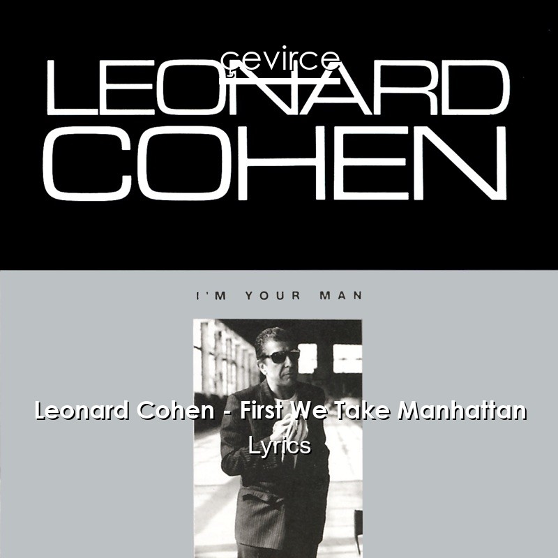 Leonard Cohen – First We Take Manhattan Lyrics