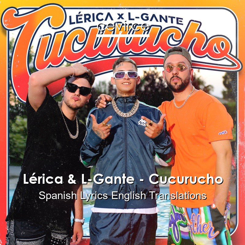 Lérica & L-Gante – Cucurucho Spanish Lyrics English Translations