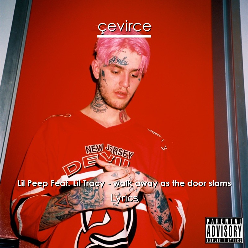 Lil Peep Feat. Lil Tracy – walk away as the door slams Lyrics