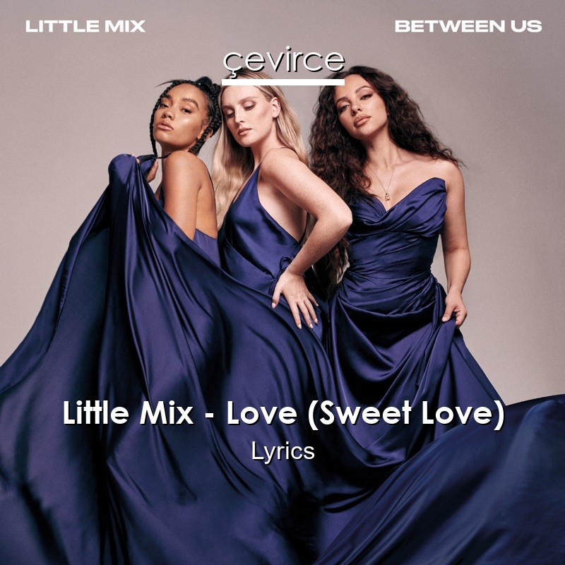 Little Mix – Love (Sweet Love) Lyrics