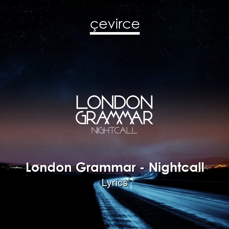 London Grammar – Nightcall Lyrics